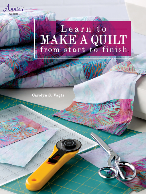 Title details for Learn to Make a Quilt from Start to Finish by Carolyn Vagts - Wait list